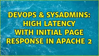 DevOps & SysAdmins: High latency with initial page response in Apache 2