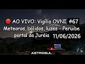 🔴 AO VIVO: Vigilia OVNI #67 | METEOROS, BOLIDOS, LUZES, UAPS - Peruíbe Juréia Brasil | AstroSul