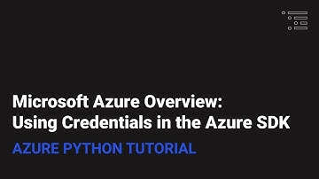 Microsoft Azure Overview:  Using Credentials with the Azure SDK