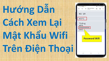 Hướng Dẫn Cách Xem Lại Mật Khẩu Wifi Trên Điện Thoại
