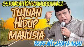 TUJUAN HIDUP MANUSIA - CERAMAH KH ZAINUDDIN MZ