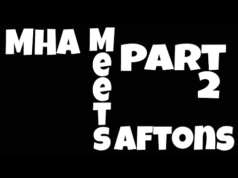 MHA Meets Aftons Part 2 || Kinda Short ;-; || CANCELLED