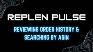 Replen Pulse - Reviewing Order History And Searching By Asin