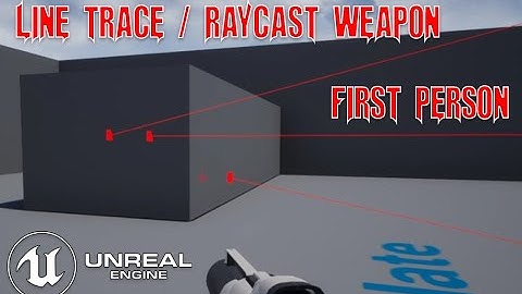 UE4 - Simple First Person Line Trace Ray Cast System