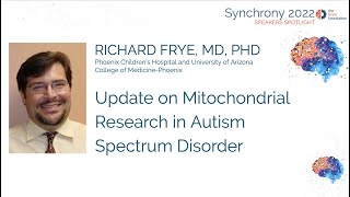 Update on Mitochondrial Research in Autism  Richard Frye MD PhD @Synchrony2022