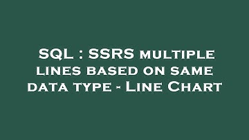 SQL : SSRS multiple lines based on same data type - Line Chart