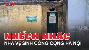 Nhếch nhác nhà vệ sinh công cộng giữa trung tâm Hà Nội