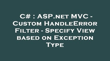 C# : ASP.net MVC - Custom HandleError Filter - Specify View based on Exception Type