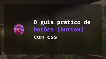 O guia prático completo de botões (button) com HTML e CSS