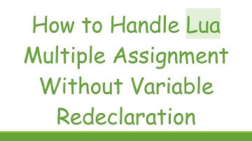 How to Handle Lua Multiple Assignment Without Variable Redeclaration