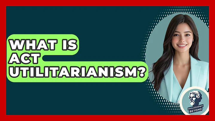 What Is Act Utilitarianism? - Philosophy Beyond