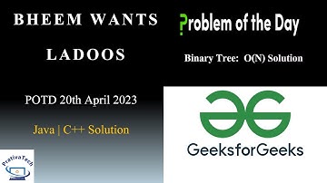 Bheem wants Ladoos | GFG | POTD | 20th April 2023 | Binary Tree | Java | C++ | Problem Of The Day