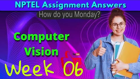 Computer Vision NPTEL Assignment 6 week 6 Answers 2024