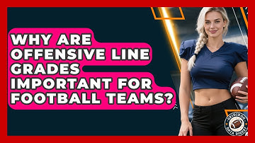 Why Are Offensive Line Grades Important For Football Teams? - Gridiron Data Digest