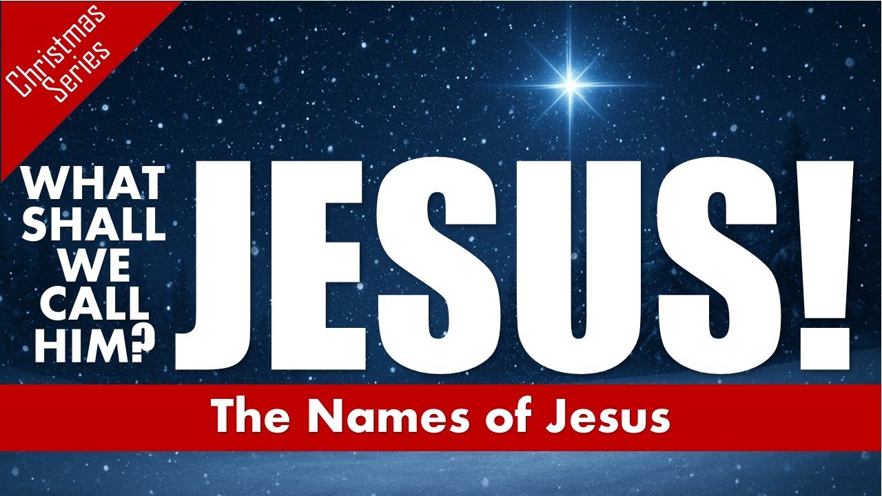 2025-11-30 Christmas Series - The Names of Jesus