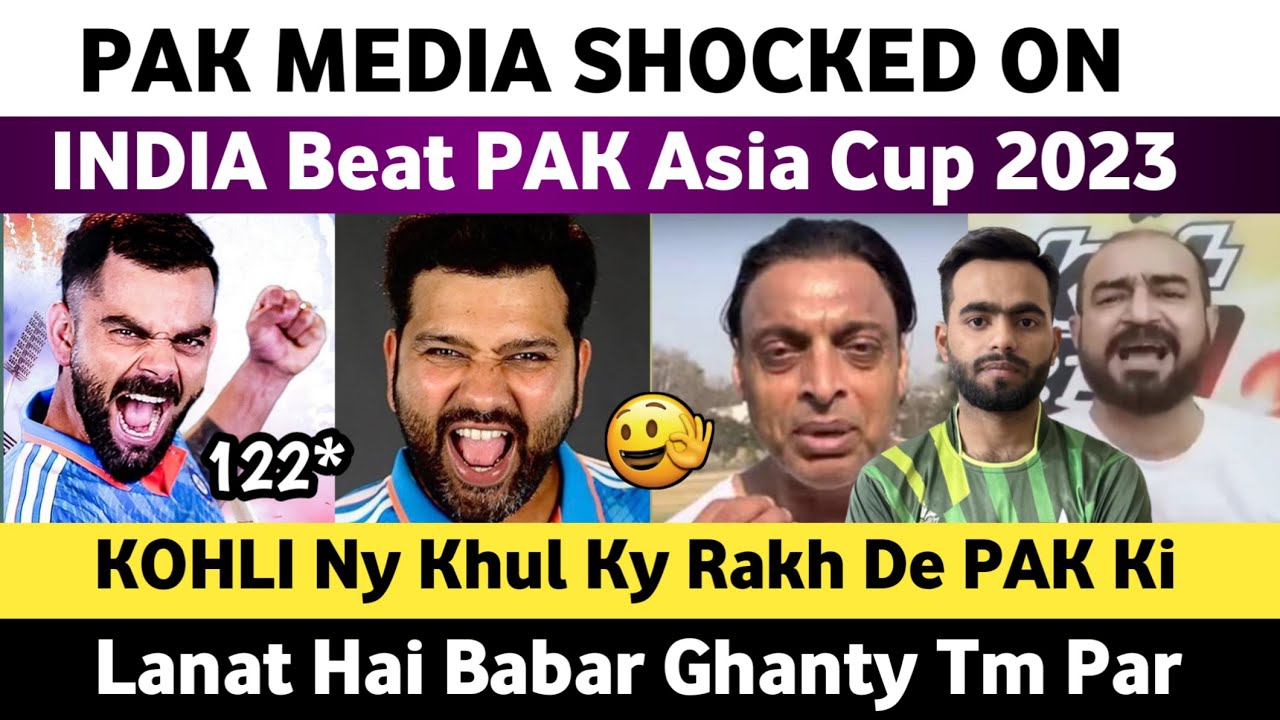 Pak Media Reaction on Ind Beat Pak Asia Cup 2023 | Virat Kohli 122 ...