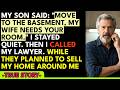 My son told me "Move to the basement — my wife needs your room" — So I made one phone call