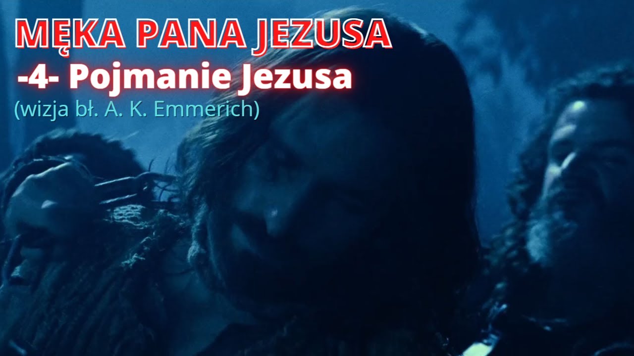 MĘKA PANA JEZUSA -4- Pojmanie Jezusa (wizja bł. A. K. Emmerich) - YouTube