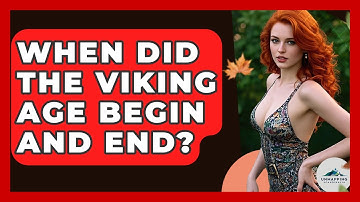 When Did the Viking Age Begin and End? - Unmapping Scandinavia