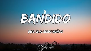 Piso 21 &amp; Eden Muñoz - Bandido (LETRAS) 🎵