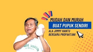 Mudah dan Murah Buat Pupuk Sendiri Ala Jimmy Hantu Bersama Propaktani