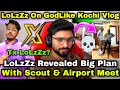 LoLzZz X Scout In Airport 😮LoLzZz Big Plan With Scout & BMPS Kochi Vlog & Shoot 📸