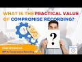 What is the practical value of Compromise Recording