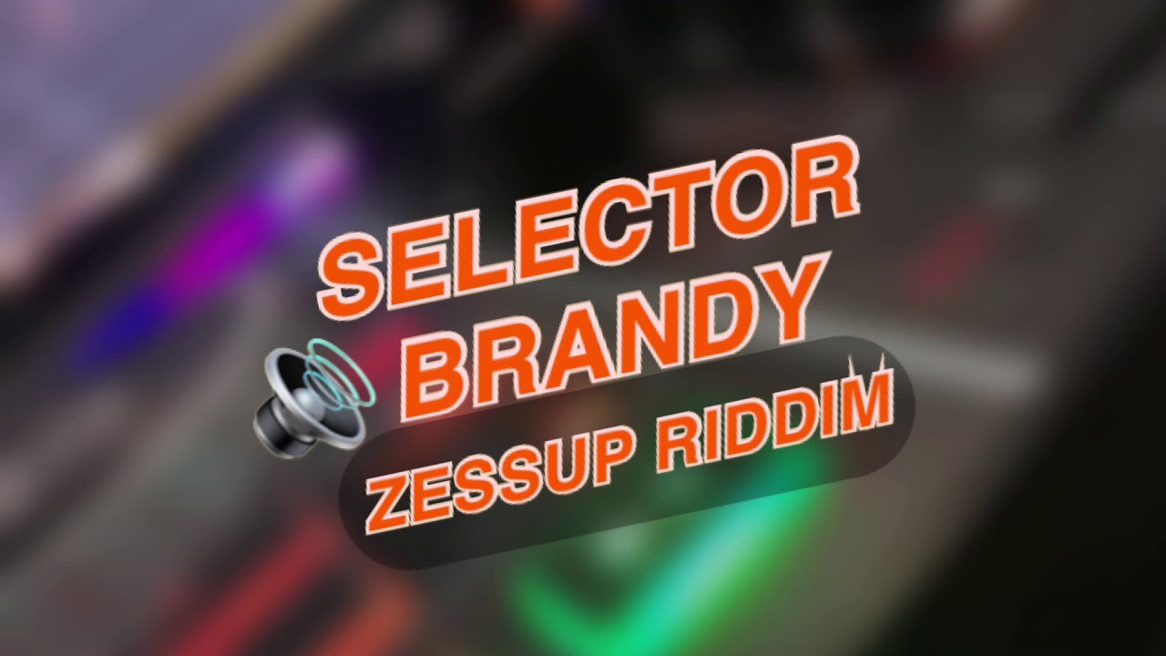 SELECTOR BRANDY ZESSUP RIDDIM MIX CLEAN