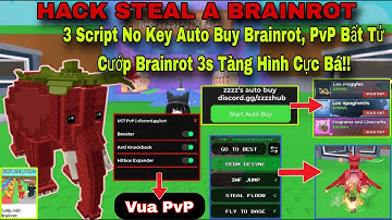 Hướng Dẫn Hack Steal A Brainrot 3 script No Key Auto Buy, PvP Bất Tử, Script Cướp Brainrot 3s Cực Bá