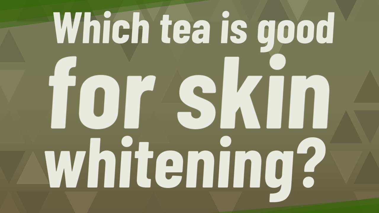 Which tea is good for skin whitening? YouTube