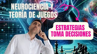 Las claves ocultas de la NEUROCIENCIA y teoría de juegos para DECISIONES efectivas