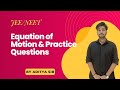 📝 Equation of Motion &amp; Practice Questions | Class 11 Physics | NEET &amp; JEE by Aditya Sir 🔥⚡