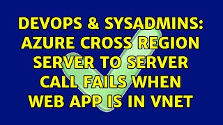 Devops Sysadmins Azure Cross Region Server To Server Call Fails When Web App Is In Vnet
