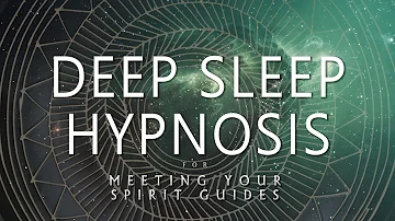 Deep Sleep Hypnosis for Meeting Your Spirit Guides (Guided Sleep Meditation Dreaming)