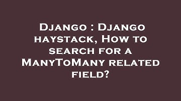 Django : Django haystack, How to search for a ManyToMany related field?