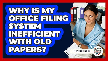 Why Is My Office Filing System Inefficient With Old Papers? - Office Supply Insider