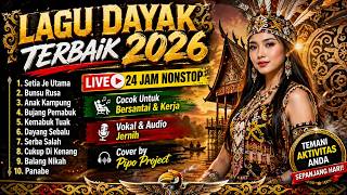 🔴 LIVE LAGU DAYAK NONSTOP || Cocok Untuk Teman Kerja & Santai || Full Album Lagu Dayak Viral 2026 !