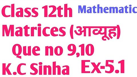 Class 12th Matrices K.C sinha maths Ex-5.1 Que no 9,10 simple solution in hindi