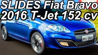 SLIDES R$ 78.490 Fiat Bravo 2016 T-Jet aro 17 1.4 16v Turbo 152 cv 21,1 mkgf 206 kmh 0-100 kmh 8,7 s
