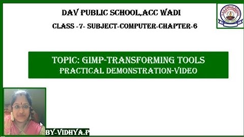 CLASS - 7 - BY - VIDHYA -  CHAPTER - 6 - GIMP TRANSFORMING TOOLS PRACTICAL DEMONSTRATION VIDEO