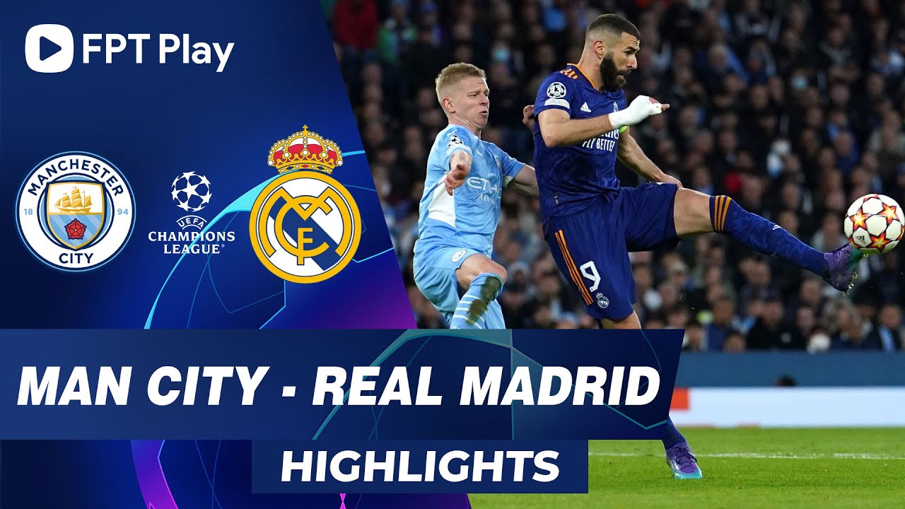 HIGHLIGHTS: MAN CITY – REAL MADRID | ĐẠI CHIẾN ĐỈNH CAO, MÃN NHÃN BÀN THẮNG | UCL 2021/22