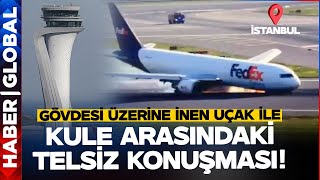 ABD Kargo Uçağı İstanbul Havalimanını Birbirine Kattı! İniş Takımı Açılmadı Kuleye Böyle Seslendi Resimi