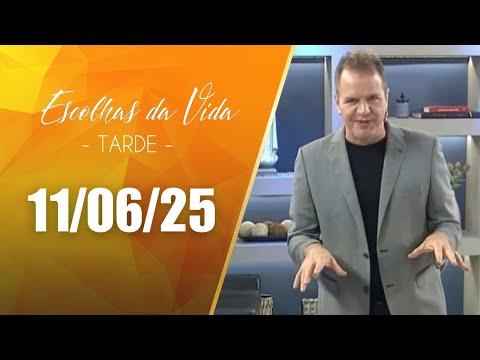 Escolhas Da Vida - Tarde | 11/06/25 | Dalcides Biscalquin