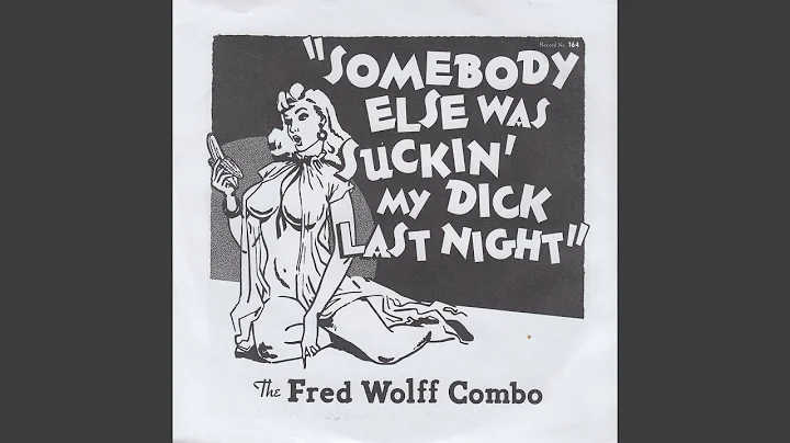 Sombody Else Was Suckin' My Dick Last Night
