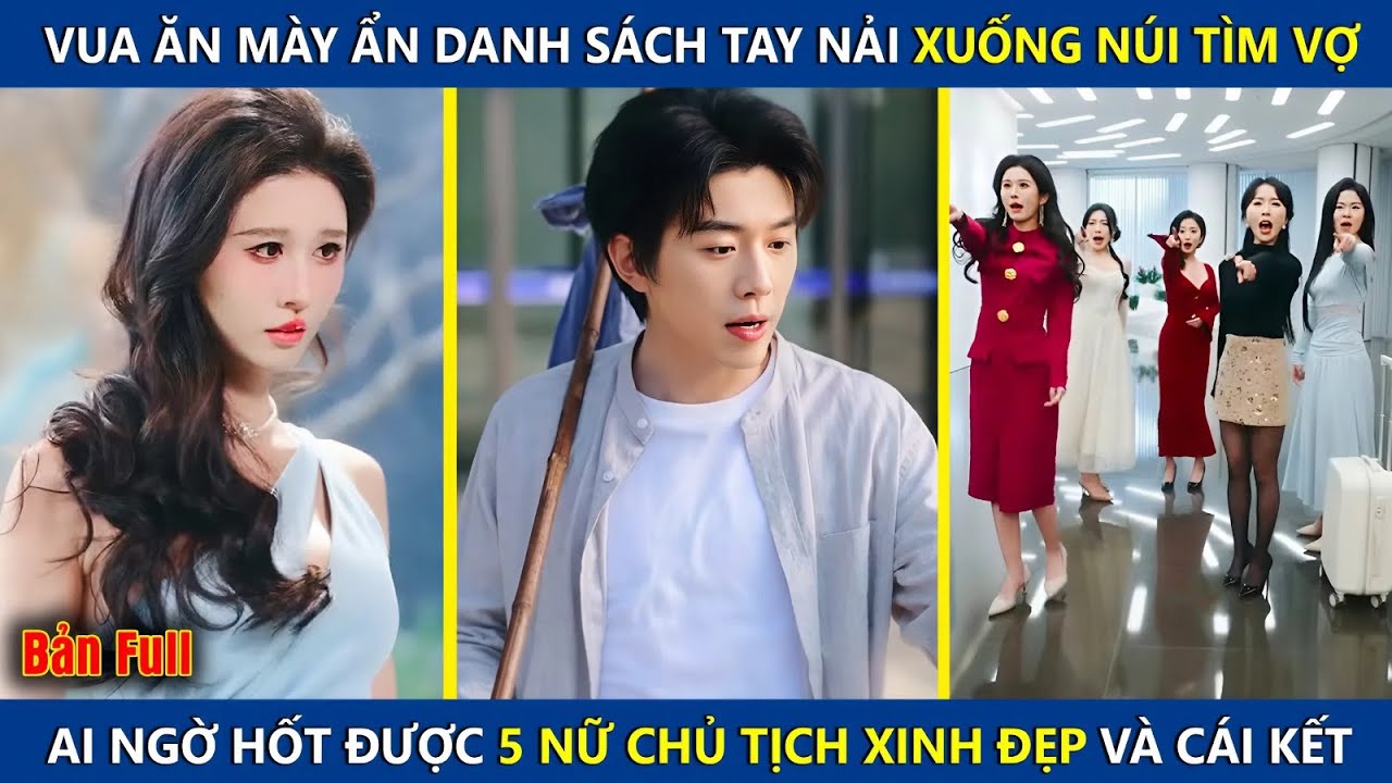 Vua Ăn Mày Sách Tay Nải Xuống Núi Tìm Vợ, Ai Ngờ Hốt Được 5 Nữ Chủ Tịch Xinh Đẹp Và Cái Kết | review
