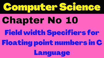 Field width Specifiers for Floating point numbers in C Language | Chapter 10 Lecture 8