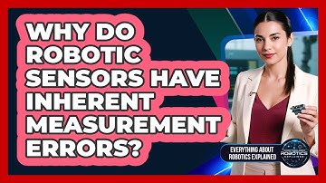 Why Do Robotic Sensors Have Inherent Measurement Errors?