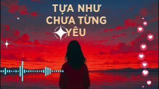 Tựa như chưa từng yêu