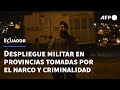 Ecuador desplegó militares en provincias tomadas por el narco y la criminalidad | AFP
