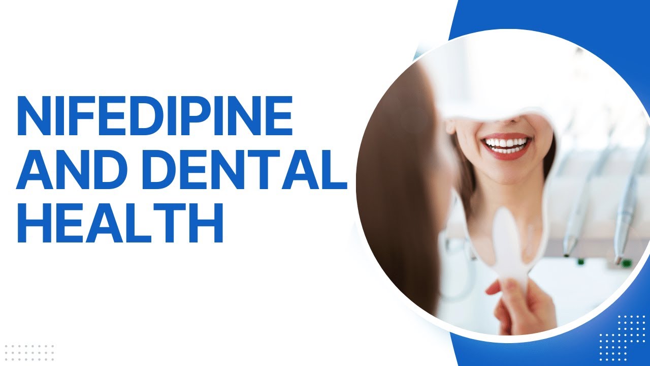 Nifedipine and Dental Health: Harmful Effects & Helpful Tips